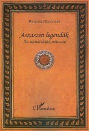 Farhad Daftary: Aszaszin legendák - Az iszmá'iliták mítoszai