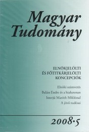 Magyar Tudomány 2008/5. - Elnökjelölti és fõtitkárjelölti koncepciók