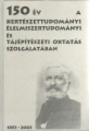 Zalainé dr. Kovács Éva (szerk.): 150 év a kertészettudományi, élelmiszertudományi és tájépítészeti oktatás szolgálatában 1853-2003