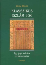 Jany János: Klasszikus iszlám jog - Egy jogi kultúra természetra