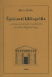 Déry Attila: Építészeti bibliográfia a könyvnyomtatás kezdetétõl