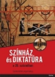 Lengyel György (szerk.): Színház és diktatúra a 20. században