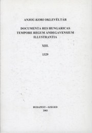 Almási Tibor (szerk.): Anjou-kori oklevéltár XIII. 1329 - Documenta res Hungaricas tempore regum Andegavensium illustrantia