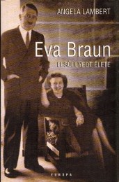Angela Lambert: Eva Braun elsüllyedt élete