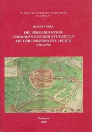 Bozzay Réka: Die Peregrination ungarländischer Studenten an der Universität Leiden 1595-1796