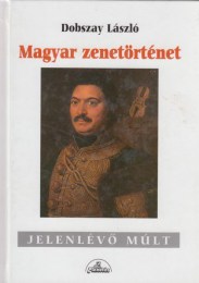 Dobszay László: Magyar zenetörténet