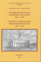 Durovics Alex - Kónya Péter: Az Eperjesi Kollégium felsőfokú hallgatói 1667-1850.