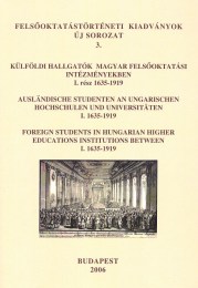 Heilauf Zsuzsanna: Külföldi hallgatók magyar felsőoktatási intézményekben I. rész 1635-1919
