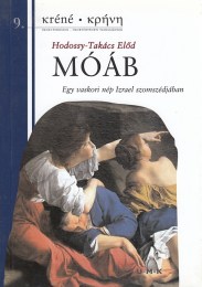 Hodossy-Takács Elõd: Móáb - Egy vaskori nép Izrael szomszédjában