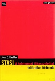 John O. Koehler: STASI A keletnémet titkosszolgálat feltáratlan története