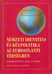 Kiss J. László (szerk.): Nemzeti identitás és külpolitika az euroatlanti térségben