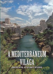Mánfai György (szerk.): A mediterráneum világa  Anatóliától az Atlanti-óceánig