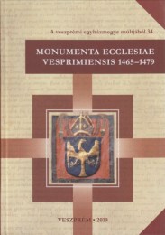 Dreska Gábor, Karlinszky Balázs: Monumenta Ecclesiae Vesprimiensis 1465-1479 - A Veszprémi Főegyházmegyei Levéltár középkori oklevelei