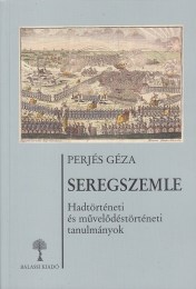 Perjés Géza: Seregszemle - Hadtörténeti és művelődéstörténeti tanulmányok