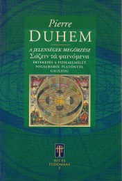 Pierre Duhem: A jelenségek megőrzése - Értekezés a fizikaelmélet fogalmáról Platóntól Galileiig
