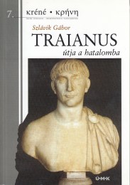 Szlávik Gábor: Traianus útja a hatalomba - Egy antik rendszerváltás története