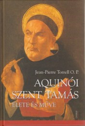 Torrell, Jean-Pierre O. P.: Aquinói Szent Tamás élete és művei