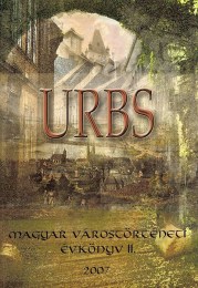 Á. Varga László(főszerk.): URBS  - Magyar várostörténeti évkönyv II.