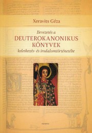 Xeravits Géza: A deuterokanonikus könyvek - Bevezetés keletkezés